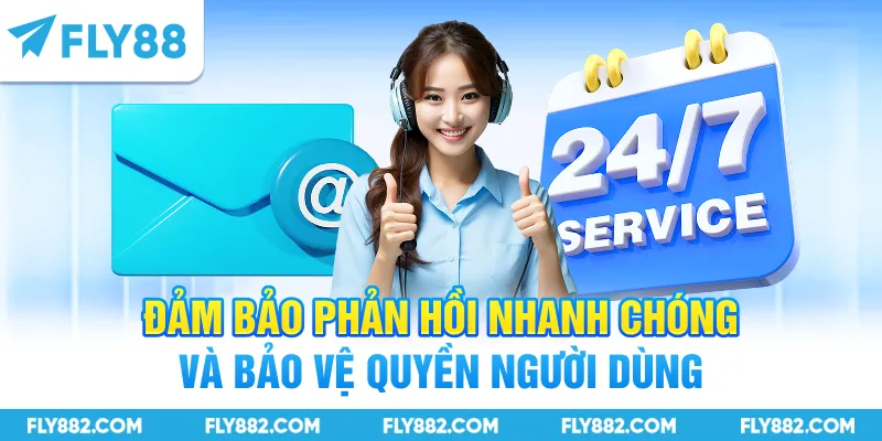 Đảm bảo phản hồi nhanh chóng và bảo vệ quyền người dùng