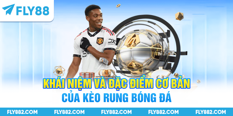 Khái niệm và đặc điểm cơ bản của kèo rung bóng đá