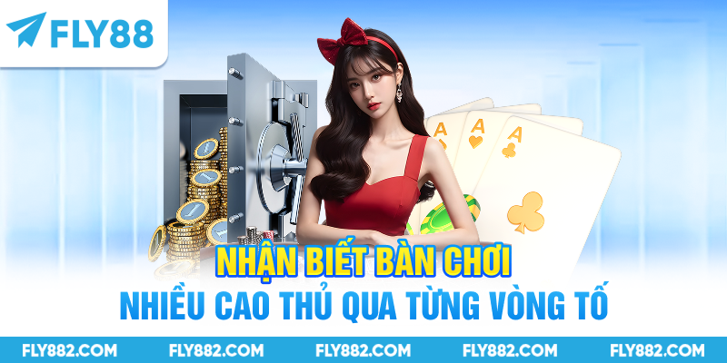 Nhận biết bàn chơi nhiều cao thủ qua từng vòng tố