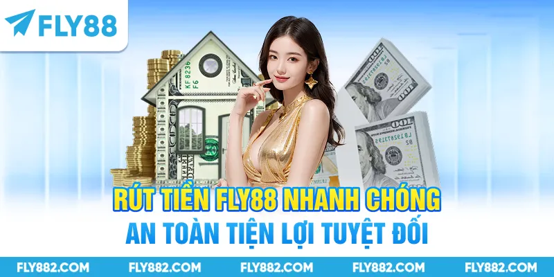 Rút tiền FLY88 nhanh chóng an toàn tiện lợi tuyệt đối