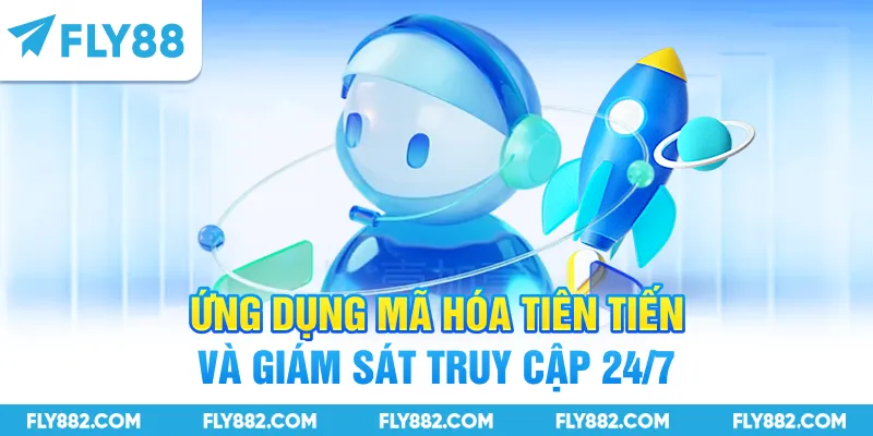 Ứng dụng mã hóa tiên tiến và giám sát truy cập 24/7